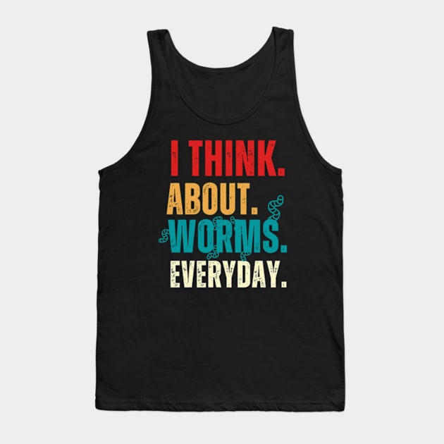 I Think About Worms Every Day Tank Top by Adam4you